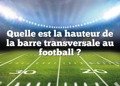 Quelle est la hauteur de la barre transversale au football ?